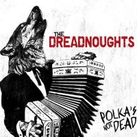 The Dreadnoughts – Polkas Not Dead (2010) / Folk, Punk, Polka