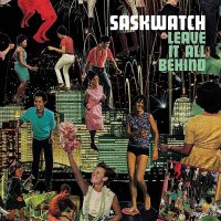 Saskwatch – Leave It All Behind (2012) / Funk, Soul Saskwatch – Leave It All Behind (2012) / Funk, Soul