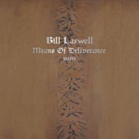 Bill Laswell - Means Of Deliverance (2012) / acoustic ambient, pillow jazz, meditation Bill Laswell - Means Of Deliverance (2012) / acoustic ambient, pillow jazz, meditation