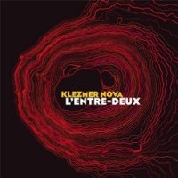 Klezmer Nova - L'entre-deux (2012) / Contemporary Jazz,  Ethno Jazz, Jewish Klezmer Klezmer Nova - L'entre-deux (2012) / Contemporary Jazz,  Ethno Jazz, Jewish Klezmer