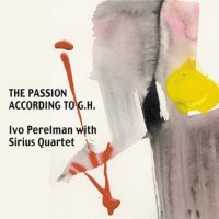 Ivo Perelman with Sirius Quartet - The Passion According To G.H. (2012) / Avant-Garde Jazz, Modern, Free Improvisation