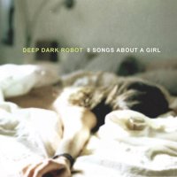 Deep Dark Robot (feat. Linda Perry of 4 Non Blondes)  8 Songs About A Girl (2011) / Dirty French Garage Pop