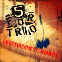5 for Trio - Genetiquement modifie (2013) / contemporary jazz, fusion
