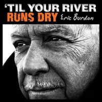Eric Burdon – Til Your River Runs Dry (2013) /rock, soul Eric Burdon – Til Your River Runs Dry (2013) /rock, soul