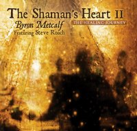 Byron Metcalf & Steve Roach - The Shaman's Heart II (2011) / Ambient, Tribal