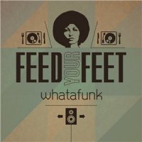 Whatafunk – Feed Your Feet (2013) / funk, funky breaks, broken beat, mixtape