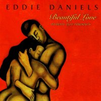 Eddie Daniels - Beautiful Love: Intimate Jazz Portraits (1997) // post-bop, hard-bop, contemporary jazz, clarinet, к вопросу о допаминовом резонансе