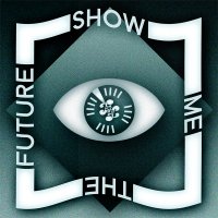 Friends of Friends Music - Show Me The Future (2013) / electronic, compilation