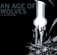 The William Blakes – An Age Of Wolves (2013), All Albums / Indie Rock, Melodramatic Rock, New Wave, Electropop