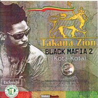 Takana Zion - Black Mafia Vol II (Kota-Kota) [2010] / Reggae, Ragga HipHop, Dancehall, African, Guinea