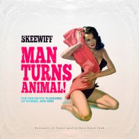 Skeewiff - Man Turns Animal (For The Erotic Pleasures of Women... & Men) (2013) / funk, jazz-funk, swing, breakbeat