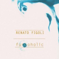 Renato Figoli - Funkoholic (2013) / minimal, deep house, techno, acid jazz, ambient, experimental, acid