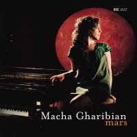 Macha Gharibian – Mars (2013) / Jazz, World, Piano, Female Vocal Macha Gharibian – Mars (2013) / Jazz, World, Piano, Female Vocal