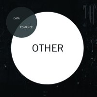 Data Romance - Other (2013) / synthpop, halfstep, 2step