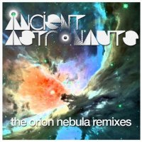 Ancient Astronauts – The Orion Nebula Remixes (2012) / Downtempo, Funk, Dub, Remixes, ESL music