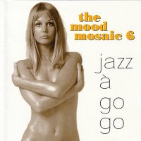 VA - The Mood Mosaic Vol.1-14 (1997-2011) / Easy Listening, Funk, Soul, Jazz, Lounge, Pop, Big Band, Swing, Afrobeat, Disco, Retro VA - The Mood Mosaic Vol.1-14 (1997-2011) / Easy Listening, Funk, Soul, Jazz, Lounge, Pop, Big Band, Swing, Afrobeat, Disco, Retro