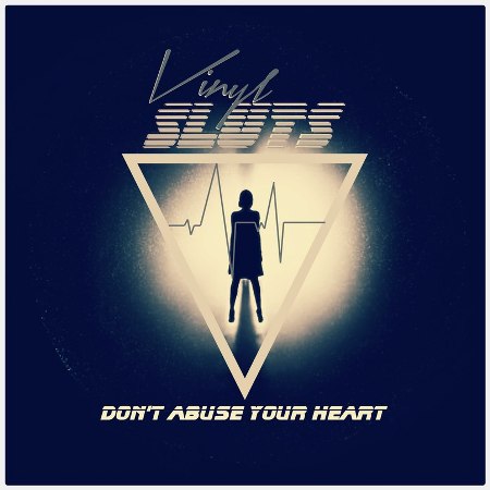 Vinyl Sluts - Don't Abuse Your Heart (2013) / electro, synth-pop, new wave Vinyl Sluts - Don't Abuse Your Heart (2013) / electro, synth-pop, new wave