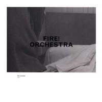 Fire! Orchestra - Exit! (2013) / Avant-Garde Jazz, Free Improvisation, Psychedeliс, Krautrock, Indie