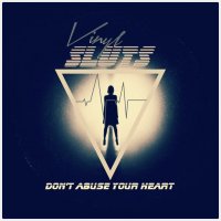 Vinyl Sluts - Don't Abuse Your Heart (2013) / electro, synth-pop, new wave Vinyl Sluts - Don't Abuse Your Heart (2013) / electro, synth-pop, new wave