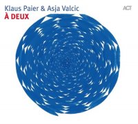 Klaus Paier & Asja Valcic - A Deux (2009) & Silk Road (2013) / Contemporary Jazz, Chamber Music, Tango