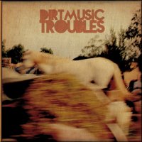 Dirtmusic – Troubles (2013)/ rock, world Dirtmusic – Troubles (2013)/ rock, world