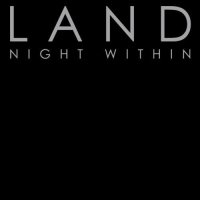 L A N D - Night Within (2012) / Future Jazz, Post-Rock, Music Noir, Dark Ambient, Psychedelic, Experimental L A N D - Night Within (2012) / Future Jazz, Post-Rock, Music Noir, Dark Ambient, Psychedelic, Experimental