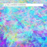 µ-Ziq - Chewed Corners (2013) / idm, ambient, downtempo, chill-out, electronic, house, juke