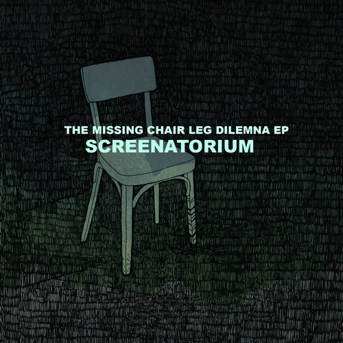 Screenatorium-The missing chair leg dilemna EP-2013/ trip-hop, downtempo Screenatorium-The missing chair leg dilemna EP-2013/ trip-hop, downtempo