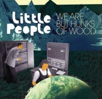 Little People - We Are But Hunks Of Wood (2012) /  Electronic, Trip-Hop, Downtempo