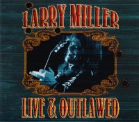 Larry Miller - Live & Outlawed (2013) / Blues Rock Larry Miller - Live & Outlawed (2013) / Blues Rock