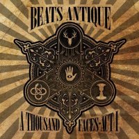 Beats Antique - A Thousand Faces: Act I (2013) / Tribal Fusion, Electronic, Downtempo, World
