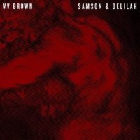 VV Brown - Samson & Delilah (2013) / electronic, indie pop, soul, experimental, UK