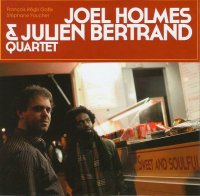 Joel Holmes & Julien Bertrand Quartet - Sweet And Soulful (2012) / contemporary jazz Joel Holmes & Julien Bertrand Quartet - Sweet And Soulful (2012) / contemporary jazz