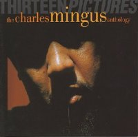Thirteen Pictures - The Charles Mingus Anthology (1993) Thirteen Pictures - The Charles Mingus Anthology (1993)