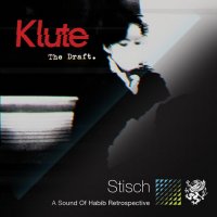 Klute - The Draft (2013); Stisch - A Sound Of Habib Retrospective (2013) / drum'n'bass,  breakbeat, psychedelic