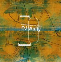 DJ Wally – Nothing Stays The Same (2003) / Future Jazz, Jazz, Downtempo, Abstract, Experimental, Breaks