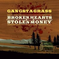 Gangstagrass - Broken Hearts and Stolen Money (2014) / country, hip-hop Gangstagrass - Broken Hearts and Stolen Money (2014) / country, hip-hop