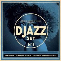 Djazz Set - N° 1 (File Under: Sophisticated Jazz Lounge Urban Groove) 2014 / electronic, nu jazz, lounge