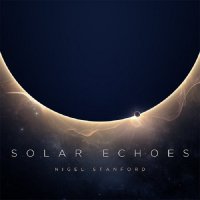 Nigel Stanford - Solar Echoes (2014) / Electronic, Ambient, Downtempo, New Age