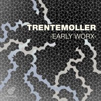 Trentem&#248;ller - Early Worx (2014) / techno, minimal, Denmark