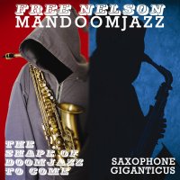 Free Nelson Mandoomjazz - The Shape of Doomjazz To Come - Saxophone Giganticus (2014) / doom jazz