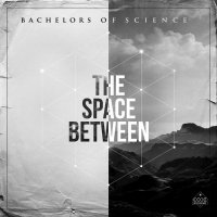 Bachelors Of Science - The Space Between (2015) / Drum & Bass