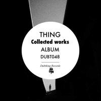 Thing - Collected Works (2014), The Album (2015) / bass, drum'n'bass, halfstep, dubstep, downtempo