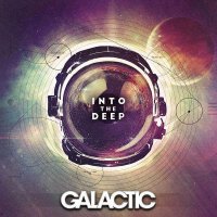 Galactic – Into The Deep (Deluxe Edition) (2015) / Funk, Soul, Jazz, Rock