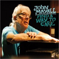 John Mayall - Find A Way To Care (2015) / Blues Rock