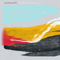 Luke Howard Trio - The Electric Night Descends (2016) / contemporary, piano jazz