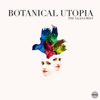 The Allegorist - Botanical Utopia (2016) / electronic, house, nu-disco, ambient, chillout, downtempo, minimal, tech