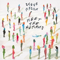 Steve Mason - Meet The Humans – (2016) / Indie - Pop