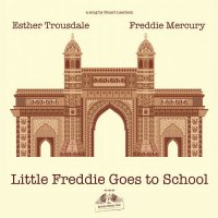 Little Freddie Goes to School (feat. Esther Trousdale) - Single by Freddie Mercury & Stuart Leathem (2015) / Rock