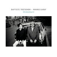 Baptiste Trotignon & Minino Garay - Chimichurri (2016) / Jazz
